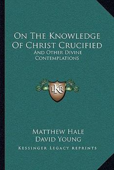 Paperback On The Knowledge Of Christ Crucified: And Other Divine Contemplations Book