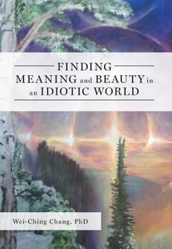 Hardcover Finding Meaning and Beauty in an Idiotic World Book