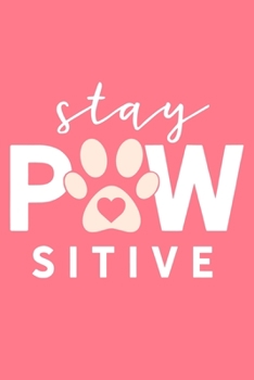 Stay Pawsitive: Blank Lined Notebook Journal: Gifts For Dog Lovers Him Her 6x9 | 110 Blank  Pages | Plain White Paper | Soft Cover Book