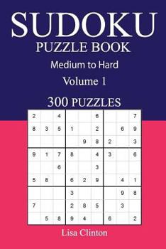 Paperback 300 Medium to Hard Sudoku Puzzle Book: Volume 1 Book
