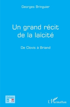 Un grand récit de la laïcité: De Clovis à Briand (Débats Laïques) (French Edition)