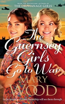 Paperback The Guernsey Girls Go to War: A heart-breaking historical novel of two friends torn apart by war Book