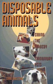 Paperback Disposable Animals: Ending the Tragedy of Throwaway Pets Book