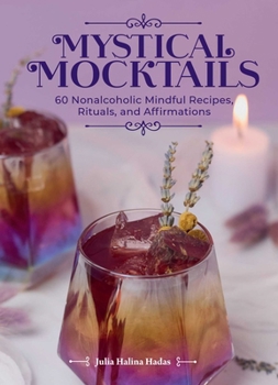 Hardcover Mystical Mocktails: 60 Nonalcoholic Mindful Recipes, Rituals and Affirmations Book