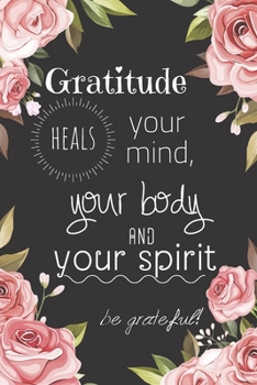 Paperback Gratitude heals your mind, your body and your spirit: Daily Gratitude Journal for Women, 120 Pages Journal, 6 x 9 inch Book
