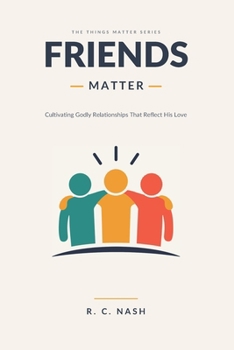 Paperback Friends Matter: Cultivating Godly Relationships That Reflect His Love Book