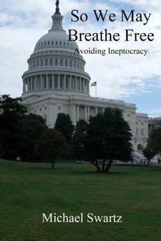 Paperback So We May Breathe Free: Avoiding Ineptocracy Book