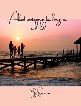 About someone taking a child