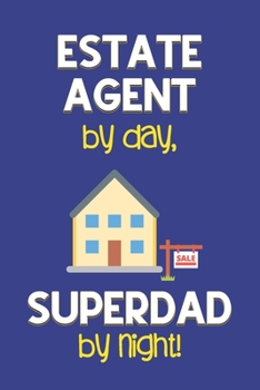 Paperback Estate Agent by day, Superdad by night!: Dad Gifts for Estate Agents: Novelty Gag Notebook Gift: Lined Paper Paperback Journal for Writing, Sketching Book