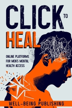 Paperback Click to Heal: Online Platforms for Men's Mental Health Access Book