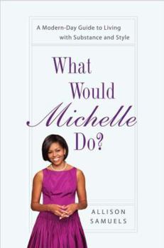 Hardcover What Would Michelle Do?: A Modern-Day Guide to Living with Substance and Style Book