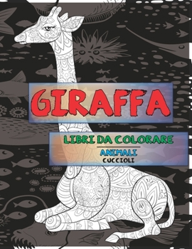 Paperback Libri da colorare - Cuccioli - Animali - Giraffa [Italian] Book