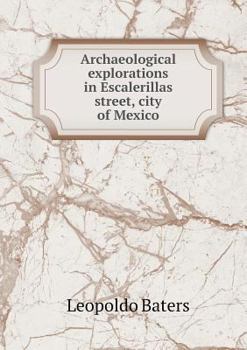 Archaeological Explorations in Escalerillas Street, City of Mexico
