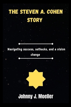 The Steven A. Cohen story: Navigating success, setbacks and vision change.