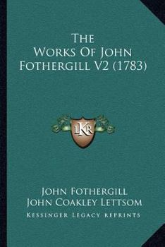 Paperback The Works Of John Fothergill V2 (1783) Book