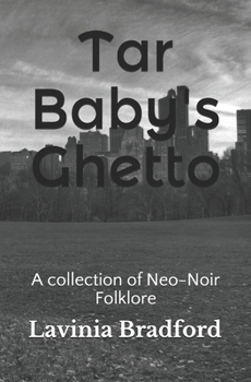 Tar Baby's Ghetto: A collection of Neo-Noir Folklore