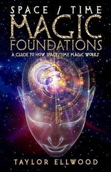 Paperback Space/Time Magic Foundations: A Guide to How Space/Time Magic Works Book