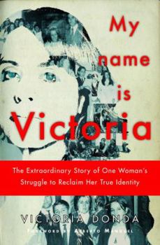 Paperback My Name Is Victoria: The Extraordinary Story of One Woman's Struggle to Reclaim Her True Identity Book