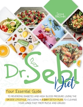 Paperback Dr.Sebi Diet: Your Essential Guide to Reversing Diabetes and High Blood Pressure By Living the Dr. Sebi Lifestyle Including a 7-Day Book