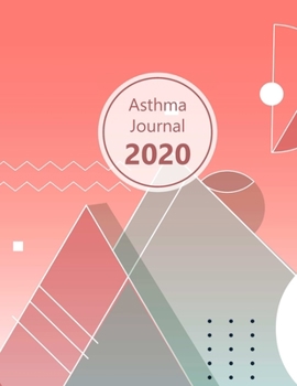 Paperback Asthma Journal 2020: Dated asthma symptoms tracker (Medications, Triggers, Peak flow meter sections, Peak flow charts, Exercise tracker, No Book