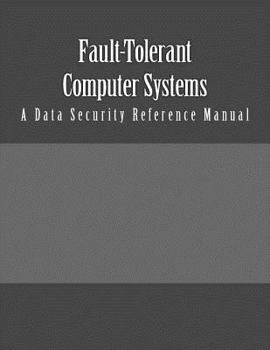 Paperback Fault-Tolerant Computer Systems: A Data Security Reference Manual Book