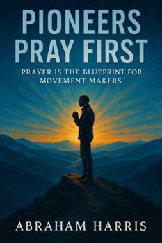 Paperback Pioneers Pray First: Prayer Is the Blueprint for Movement Book
