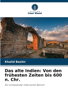 Das alte Indien: Von den frühesten Zeiten bis 600 n. Chr. (German Edition)