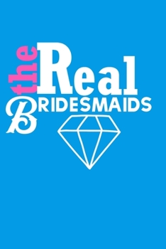 The Real Bridesmaids: Wedding Party Notebook, To Do and Task Tracker for Bridesmaids and Maid of Honor