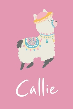 Callie: Personalized Llama Sketchbook For Girls And kids With Customized Name, Birthday Gift Idea, 120 Pages of  6" x 9" Blank Paper for Drawing, Sketching, Doodling (Sketch Books For Kids)