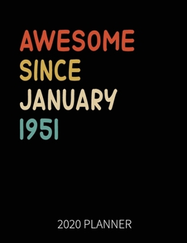 Paperback Awesome Since January 1951 2020 Planner: 69th Birthday 2020 Weekly Planner Includes Daily Planner & Monthly Overview - Personal Organizer With 2020 Ca Book