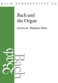 Bach Perspectives, Volume 10: Bach and the Organ - Book  of the Bach Perspectives