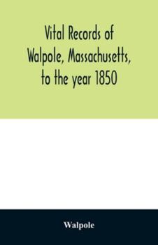 Vital Records of Walpole, Massachusetts, to the Year 1850