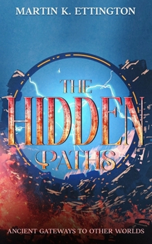 The Hidden Paths: Ancient Gateways to Other Worlds (The Time Travel and Parallel Dimensions Series)