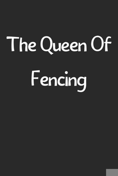 Paperback The Queen Of Fencing: Lined Journal, 120 Pages, 6 x 9, Funny Fencing Gift Idea, Black Matte Finish (The Queen Of Fencing Journal) Book