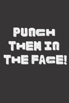 Punch Them In the Face!: Blank Lined Journal to Write in For Work or Office Funny Notebooks for Adults