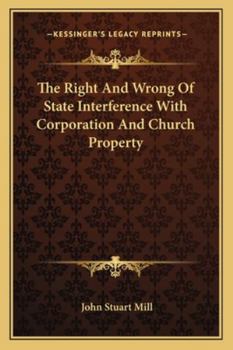 Paperback The Right And Wrong Of State Interference With Corporation And Church Property Book