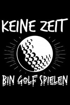 Paperback Keine Zeit Bin Golf Spielen: Jahreskalender für das Jahr 2020 Din-A5 Format Jahresplaner [German] Book