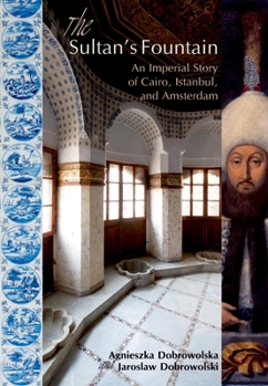 Paperback The Sultanas Fountain: An Imperial Story of Cairo, Istanbul, and Amsterdam Book