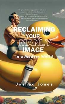 Paperback Reclaiming Your Manly Image in a Modern World Book