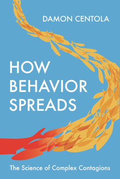 Hardcover How Behavior Spreads: The Science of Complex Contagions Book