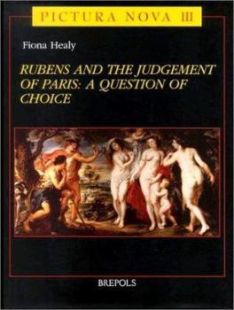 Rubens and the Judgement of Paris: A Question of Choice. (Pictura Nova, 3)
