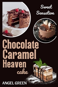 Paperback Chocolate Caramel Heaven Cake: Sweet Sensation Book