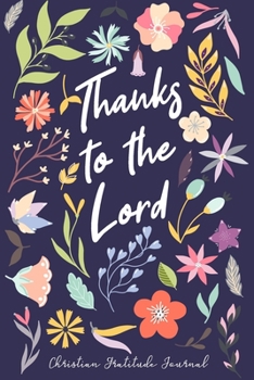 Thanks to the Lord | Christian Gratitude Journal: for Women | 52 Week Inspirational Guide to Prayer and Less Stress |