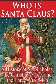 Paperback Who Is Santa Claus?: A History of St. Nicholas, the Christmas Tree, and the Three Book