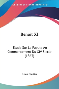 Paperback Benoit XI: Etude Sur La Papute Au Commencement Du XIV Siecle (1863) Book