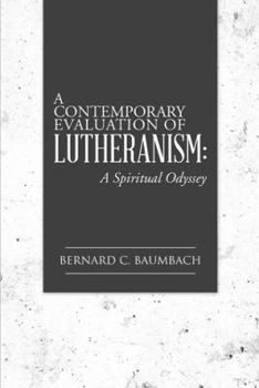 Paperback A Contemporary Evaluation of Lutheranism: A Spiritual Odyssey Book