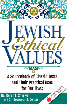 Paperback Jewish Ethical Values: A Sourcebook of Classic Texts and Their Practical Uses for Our Lives Book