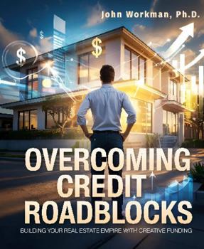 Overcoming Credit Roadblocks: Building Your Real Estate Empire with Creative Funding