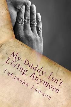 Paperback My Daddy Isn't Living Anymore: A Story About Losing a Parent When Just a Child Book