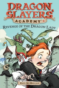The Revenge of the Dragon Lady - Book #2 of the Dragon Slayers' Academy